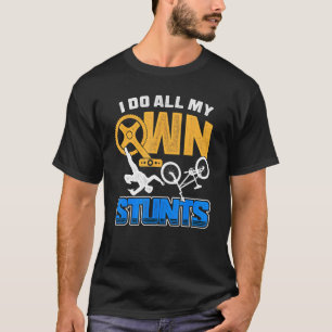I Do All My Own Stunts Biking & Bmx Freestyle Gear T-Shirt