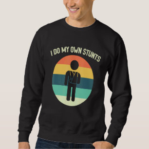 I Do All My Own Stunts Broken Arm Get Well Soon Sweatshirt