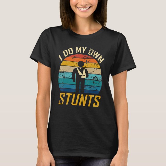 I Do All My Own Stunts Broken Bones Recovery Adult T-Shirt (Front)