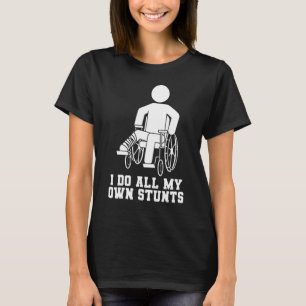 I Do All My Own Stunts Broken Leg Broken Foot Reco T-Shirt