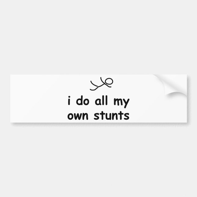 I Do All My Own Stunts Bumper Sticker (Front)