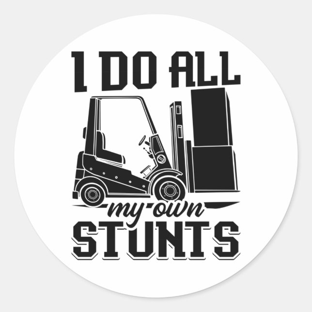 I Do All My Own Stunts Forklift Operator Driver Classic Round Sticker (Front)