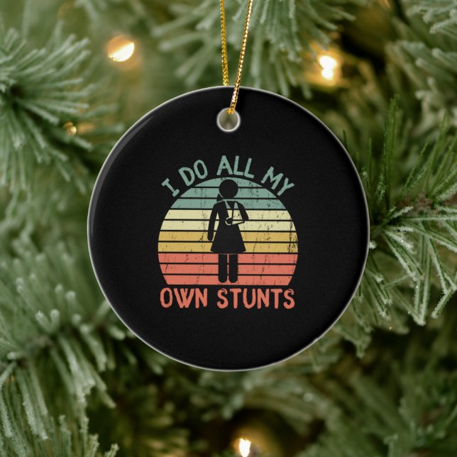 I do all my own stunts funny enjury leg feet Girl Ceramic Ornament (Tree)