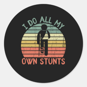 I do all my own stunts funny enjury leg hand classic round sticker