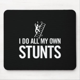 I Do All My Own Stunts Funny Fall Off Ladder Dad S Mouse Pad