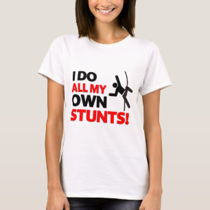 I do all my own stunts funny T-Shirt