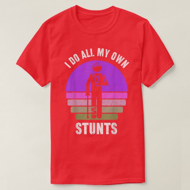 I Do All My Own Stunts  Get Well Gift Funny Injury T-Shirt (Design Front)