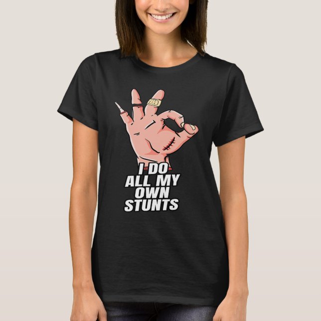 I Do All My Own Stunts  Get Well Soon Injury Leg T-Shirt (Front)