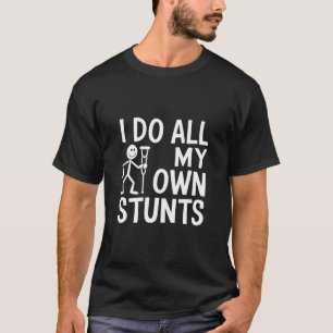 I Do All My Own Stunts Humour T-Shirt