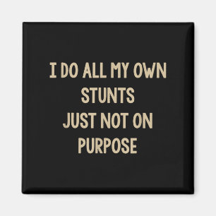 I Do All My Own Stunts Just Not On Purse Funny Magnet