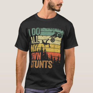 I Do All My Own Stunts Motocross Dad Biker Funny D T-Shirt