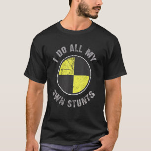 I Do All My Own Stunts Random Gravity Check Crash  T-Shirt