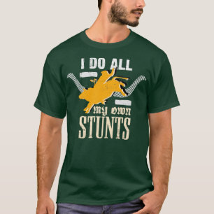 I Do All My Own Stunts Rodeo Cowboy Bull Rider T-Shirt