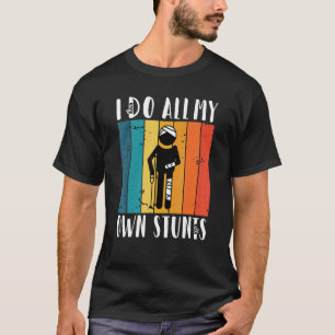 I do all my own Stunts T-Shirt