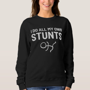 I Do All My Own Stunts Toddler Sweatshirt