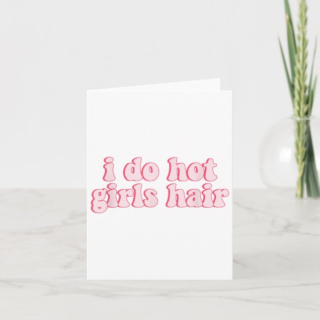 I Do All The Hot Girls Hair Hairdresser Hair Styli Card (Front)