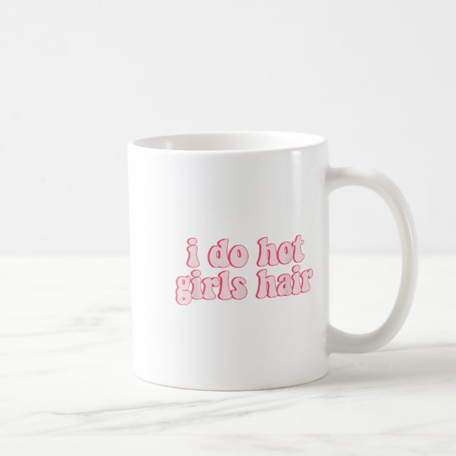I Do All The Hot Girls Hair Hairdresser Hair Styli Coffee Mug (Right)