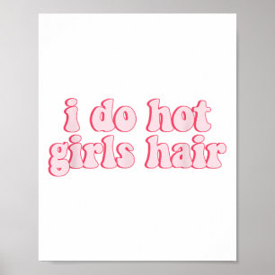 I Do All The Hot Girls Hair Hairdresser Hair Styli Poster