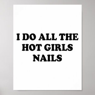 I Do All The Hot Girls Nails Repeat Nail Tech  Poster