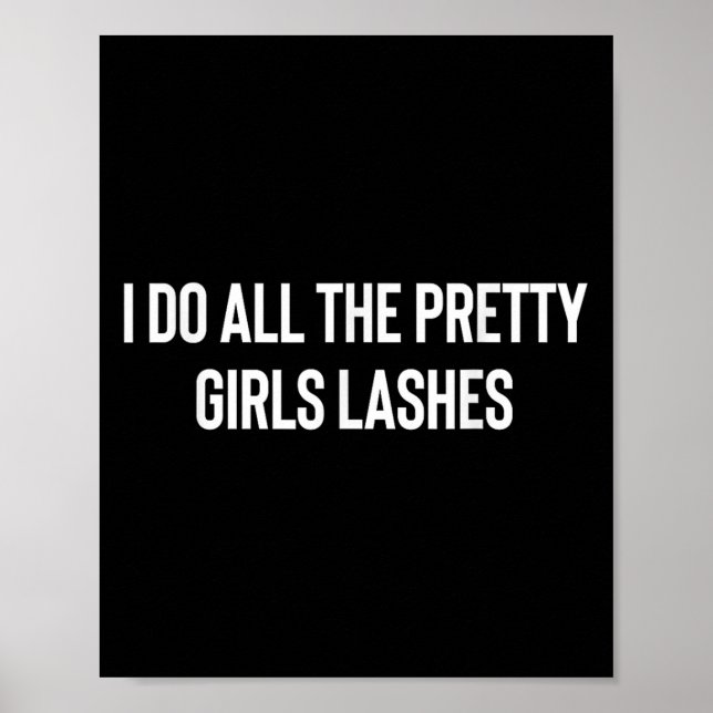 I Do All The Pretty Girls Lashes Tech Lash Artist  Poster (Front)