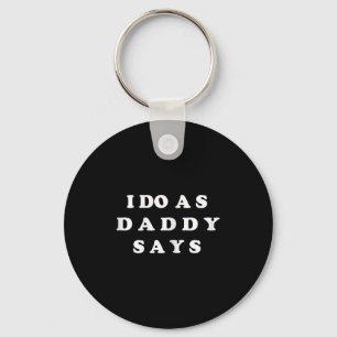 I Do As Daddy Says Key Ring