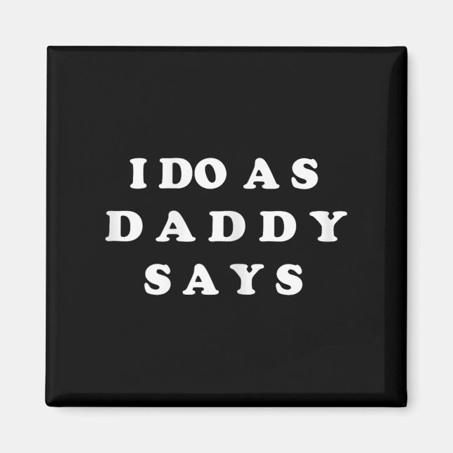 I Do As Daddy Says  Magnet (Front)