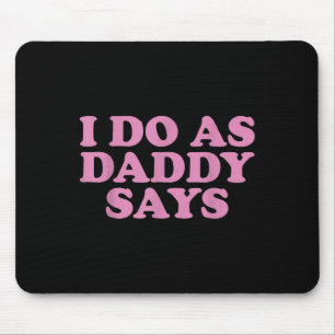 I Do As Daddy Says Women's Mouse Pad