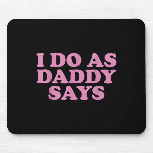 I Do As Daddy Says Women's  Mouse Pad (Front)