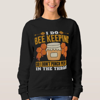 I Do Bee Keeping So I Don't Punch Bee Whisperer Be Sweatshirt