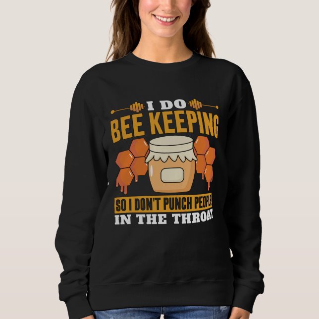 I Do Bee Keeping So I Don't Punch Bee Whisperer Be Sweatshirt (Front)