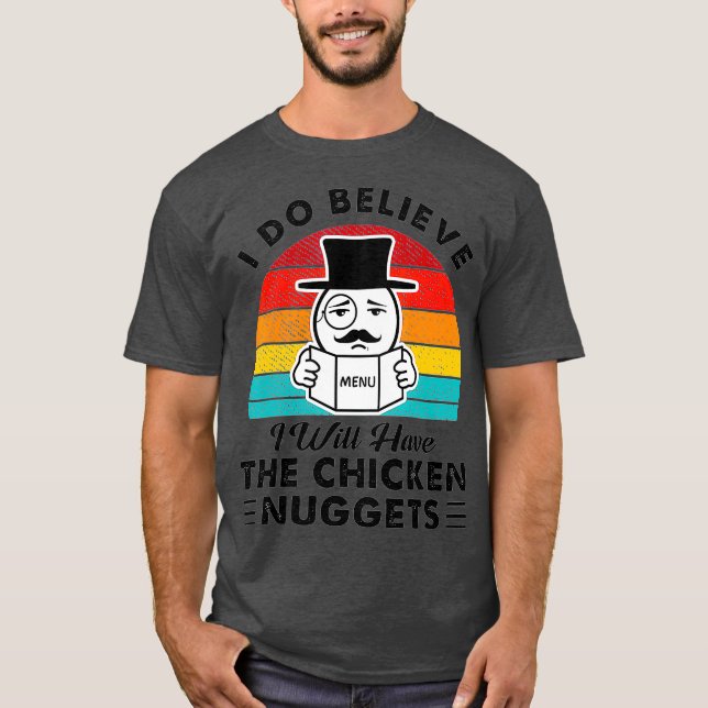 I Do Believe I Will Have The Chicken Nuggets T-Shirt (Front)
