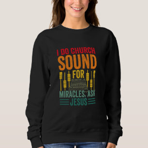 I Do Church Sound For Miracles Ask Jesus Audio Tec Sweatshirt