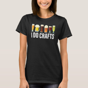I Do Crafts Beer Drinker Home Brew Beer Dad Father T-Shirt