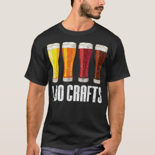 I Do Crafts Beer Funny Drinking Brewery Graphic T-Shirt