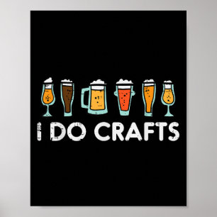 I Do Crafts Beer Funny Homebrew Men Women Dad Poster