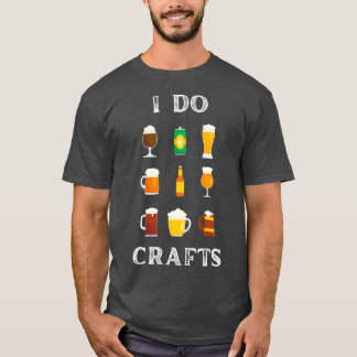 I Do Crafts craft beer Home Brew Beer T T-Shirt