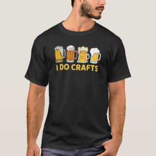 I Do Crafts Craft Beer Microbrew Hops  Beer Day T-Shirt