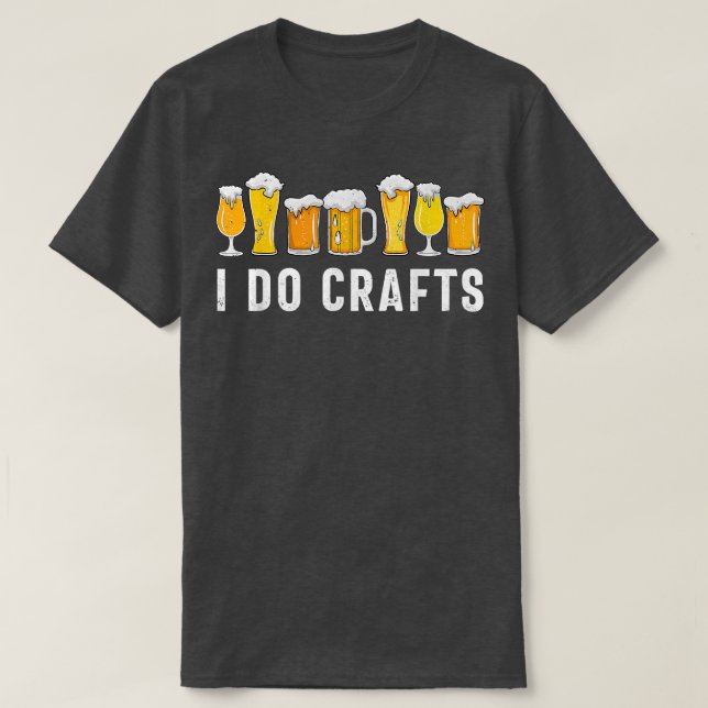 I Do Crafts Home Brewing Craft Beer Drinker Homebr T-Shirt (Design Front)
