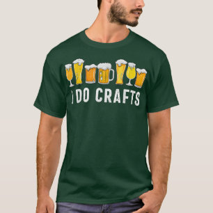 I Do Crafts Home Brewing Craft Beer Drinker Homebr T-Shirt
