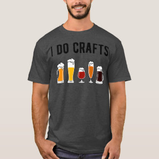 I Do Crafts II Beer Lover T T-Shirt