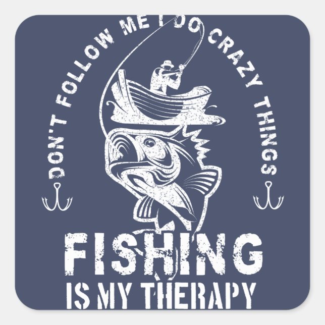I do crazy things, fishing is my therapy fisherman square sticker (Front)