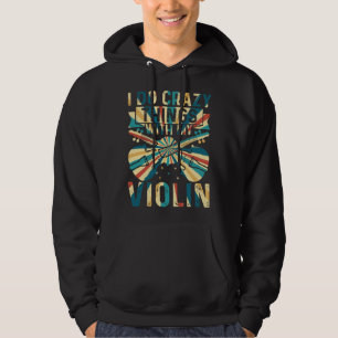 I Do Crazy Things With My Violin Crazy Violin Play Hoodie