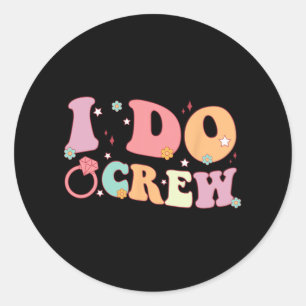 I Do Crew Bride And Bridesmaid Groovy Bachelorette Classic Round Sticker