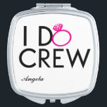 I Do Crew Bridesmaid gift. Compact Mirror<br><div class="desc">This personalised wedding favour is the perfect way to make sure your supporting ladies stand out in the crowd</div>