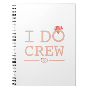 I DO Crew Diamond Ring Bridesmaid funny Notebook