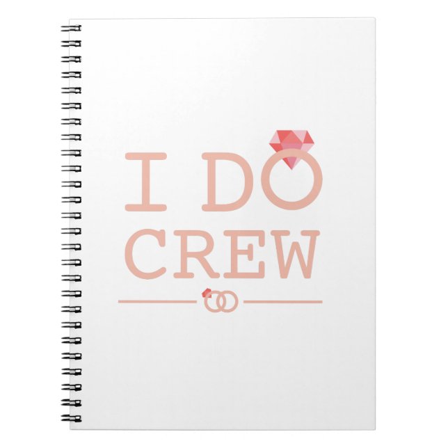 I DO Crew Diamond Ring Bridesmaid funny Notebook (Front)