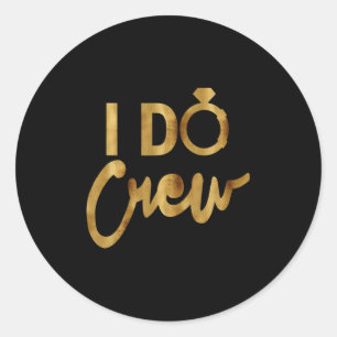 I Do Crew Gold Bachelorette Party Tees Classic Round Sticker