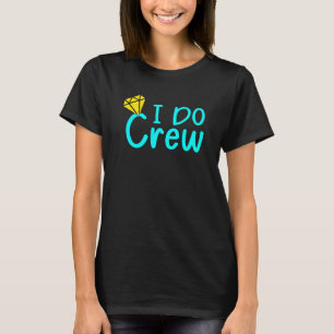 I Do Crew Humor Men Women Wedding  5 T-Shirt