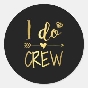 I Do Crew Shirt For Wedding Bride Bachelorette Par Classic Round Sticker