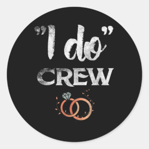 I Do Crew Wedding Bride Groom Funny T Shirt Tee Di Classic Round Sticker